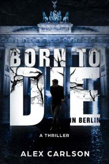 Born to Die in Berlin: A Thriller Read online