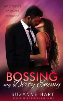 Bossing My Dirty Enemy: An enemies to lovers romance (Irresistible Bosses Book 3) Read online