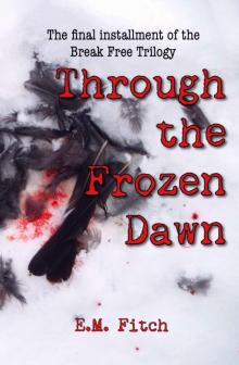 Break Free (Book 3): Through The Frozen Dawn Read online