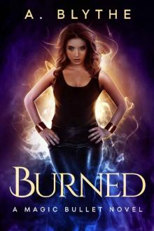 Burned (A Magic Bullet Novel Book 1) Read online