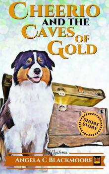 Cheerio and the Caves of Gold (A Red Pine Falls Cozy Short Story) (Red Pine Falls Companion Stories Book 1)