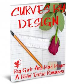CURVES BY DESIGN (Big Girls And Bad Boys: A BBW Erotic Romance) Read online
