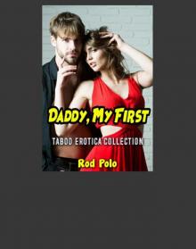 Daddy, My First: Taboo Erotica Collection Read online