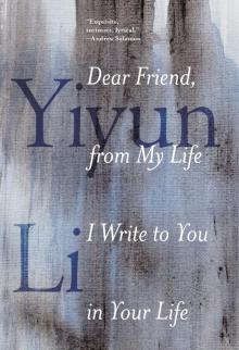 Dear Friend, from My Life I Write to You in Your Life Read online