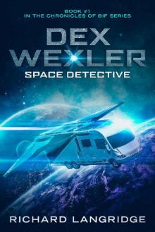 Dex Wexler: Space Detective (Chronicles of Bif Book 1) Read online