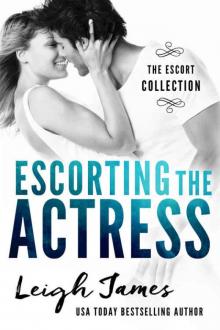 Escorting the Actress (The Escort Collection Book 2) Read online