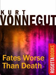 Fates Worse Than Death: An Autobiographical Collage (Kurt Vonnegut Series) Read online
