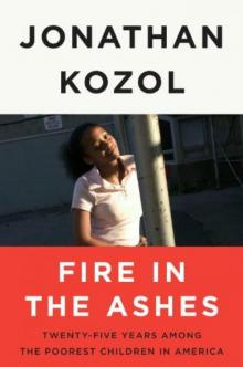 Fire in the Ashes: Twenty-Five Years Among the Poorest Children in America Read online