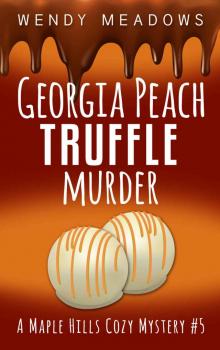 Georgia Peach Truffle Murder (A Maple Hills Cozy Mystery Book 5) Read online
