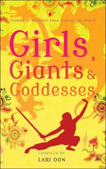 Girls, Goddesses and Giants: Tales of Heroines from Around the World Read online