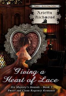 Giving a Heart of Lace: Sweet and Clean Regency Romance (His Majesty's Hounds Book 3) Read online