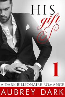 His Gift (A Dark Billionaire Romance Part 1) Read online