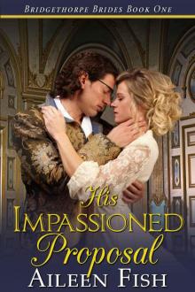 His Impassioned Proposal (The Bridgethorpe Brides) Read online