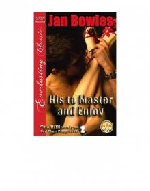 His to Master and Enjoy [The Billionaires and Their Playgrounds 2] (Siren Publishing Everlasting Classic) Read online