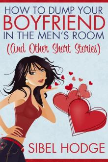 How to Dump Your Boyfriend in the Men's Room (and other short stories