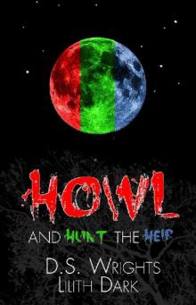 HOWL and HUNT the HEIR: HOWL 1-3 (Dark World) Read online
