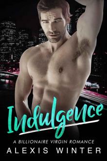 Indulgence: A Billionaire Virgin Romance Read online