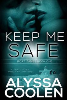Keep Me Safe: A Small Town Suspenseful Love Story (Port James Book 1) Read online