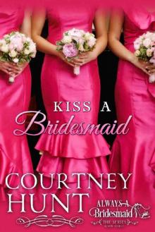 Kiss a Bridesmaid (Always a Bridesmaid Book 3) Read online