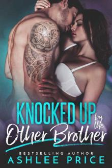 Knocked Up By The Other Brother: A Secret Baby Second Chance Romance Read online