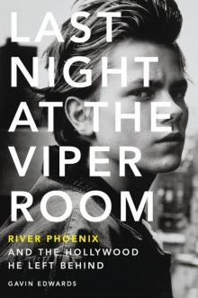 Last Night at the Viper Room: River Phoenix and the Hollywood He Left Behind Read online