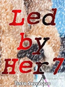 Led By Her 7: A Dominant Female, Submissive Male, Public Humiliation & Cuckolding Tale