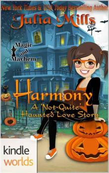 Magic and Mayhem: Harmony: A 'Not-Quite' Haunted Love Story (Kindle Worlds Novella) (The 'Not-Quite' Love Story Series Book 8) Read online