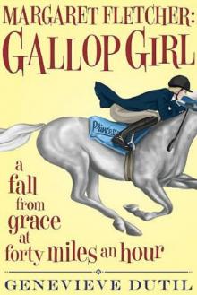 Margaret Fletcher Gallop Girl: A Fall From Grace at Forty Miles an Hour