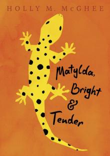 Matylda, Bright and Tender