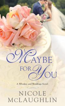 Maybe for You--A Whiskey and Weddings Novel Read online