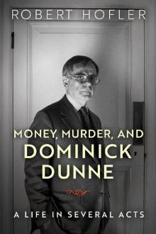 Money, Murder, and Dominick Dunne: A Life in Several Acts Read online