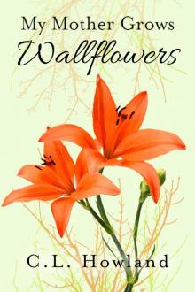My Mother Grows Wallflowers Read online