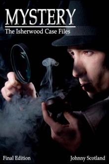 Mystery: The Isherwood Case Files (Mystery, Suspense, Crime, Murder, Detectives, Fiction, Unsolved Mysteries, Mysteries, Thriller, Intense, Drama) Read online