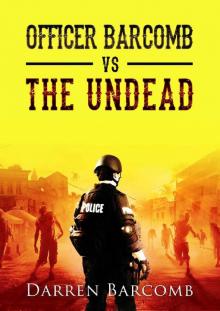 Officer Barcomb vs. The Undead (Book 1) Read online