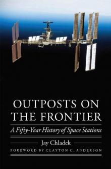 Outposts on the Frontier: A Fifty-Year History of Space Stations (Outward Odyssey: A People's History of Spaceflight) Read online