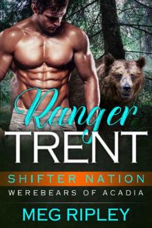 Ranger Trent (Shifter Nation: Werebears Of Acadia Book 2) Read online