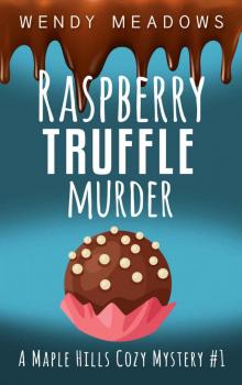 Raspberry Truffle Murder (A Maple Hills Cozy Mystery Book 1) Read online