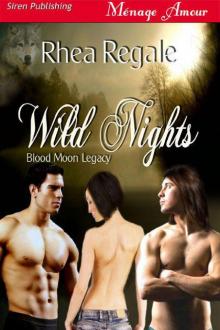 Regale, Rhea - Wild Nights [Blood Moon Legacy 2] (Siren Publishing Ménage Amour) Read online