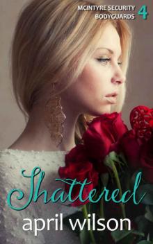 Shattered: (McIntyre Security Bodyguard Series - Book 4) Read online