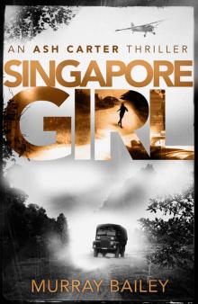 Singapore Girl: An edge of your seat thriller that will have you hooked (An Ash Carter Thriller Book 2) Read online