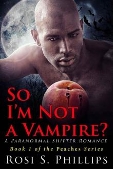 So I'm Not a Vampire? (Peaches - A Paranormal Shifter Romance Book 1) Read online