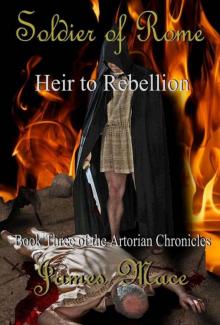 Soldier of Rome: Heir to Rebellion (The Artorian Chronicles) Read online