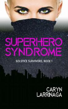 Solstice Survivors_Book 1_Superhero Syndrome Read online
