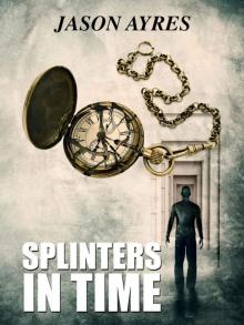 Splinters In Time (The Time Bubble Book 4) Read online