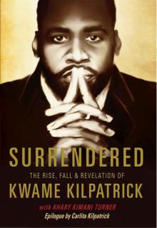 Surrendered: The Rise, Fall & Revolution of Kwame Kilpatrick Read online