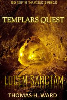 TEMPLARS QUEST: LUCEM SANCTAM (THE TEMPLARS QUEST CHRONICLES: A Historical Mystery Book 3) Read online