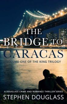 THE BRIDGE TO CARACAS: A DOUGLASS CRIME AND ROMANCE THRILLER SERIES (THE KING TRILOGY Book 1) Read online