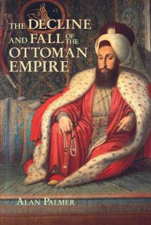 The Decline and Fall of the Ottoman Empire Read online