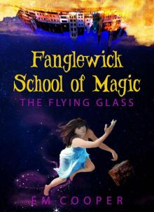 The Flying Glass (Fanglewick School of Magic Book 1) Read online