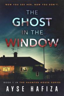 The Ghost in the Window (Haunted House Book 1) Read online